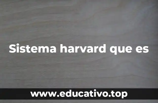 ¿Cómo funciona el sistema Harvard en la práctica?