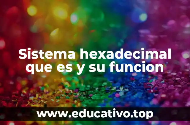 Sistema hexadecimal que es y su funcion