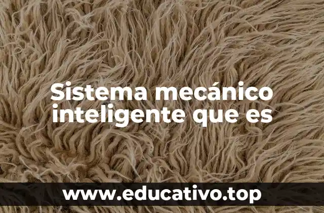 Sistema mecánico inteligente que es