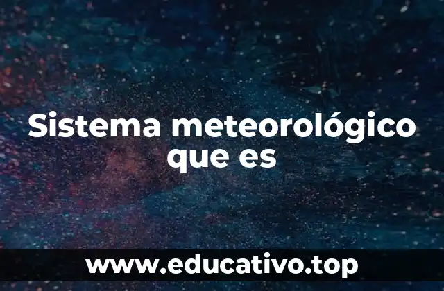 Sistema meteorológico que es