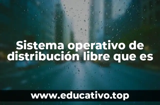 Sistema operativo de distribución libre que es