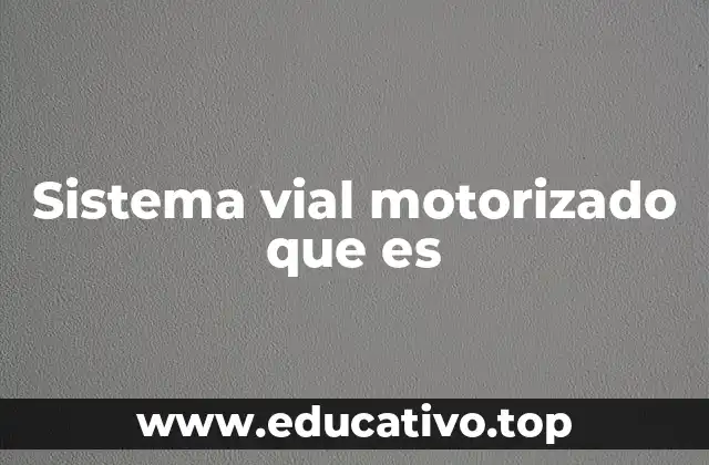 Sistema vial motorizado que es