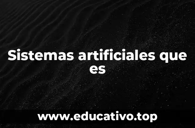 Sistemas artificiales que es