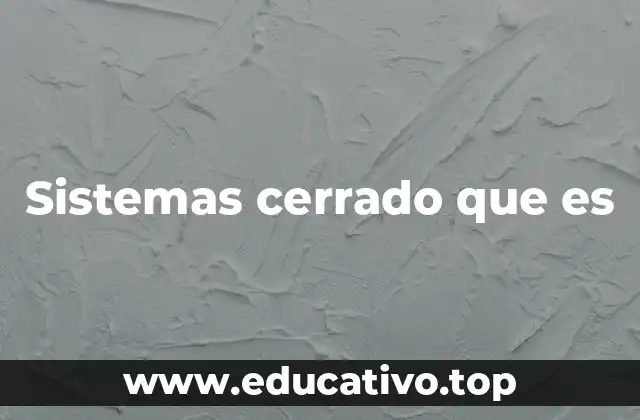 Sistemas cerrado que es