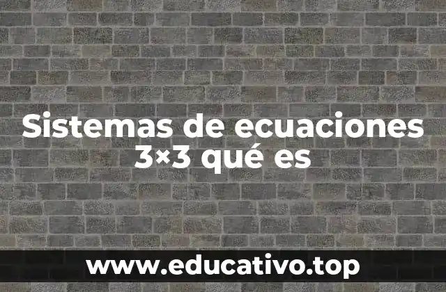 Sistemas de ecuaciones 3×3 qué es