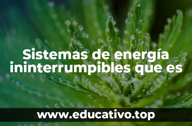 Sistemas de energía ininterrumpibles que es