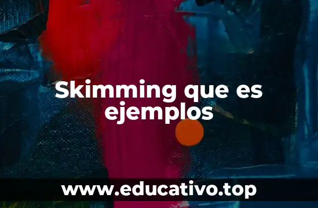 Skimming que es ejemplos