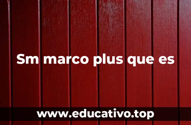 Sm marco plus que es