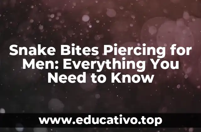 Snake Bites Piercing for Men: Everything You Need to Know