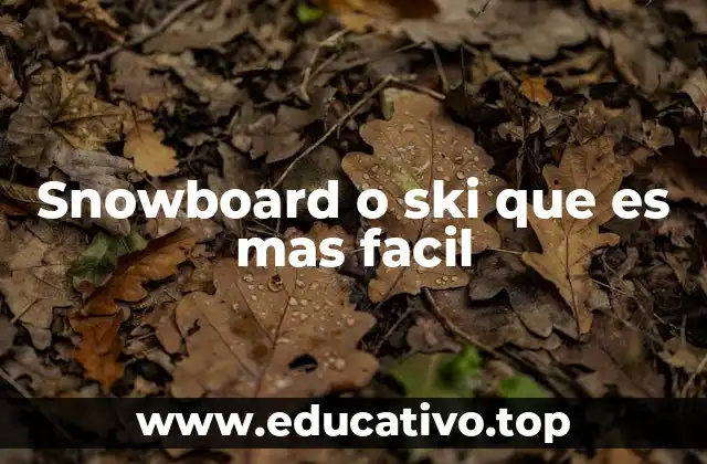 Snowboard o ski que es mas facil