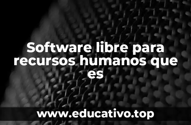 Software libre para recursos humanos que es