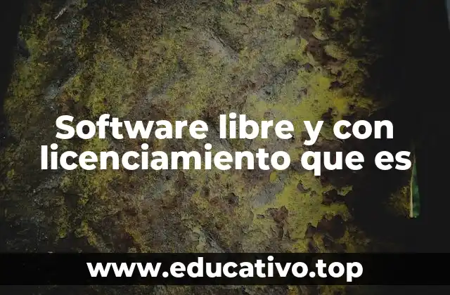 Software libre y con licenciamiento que es