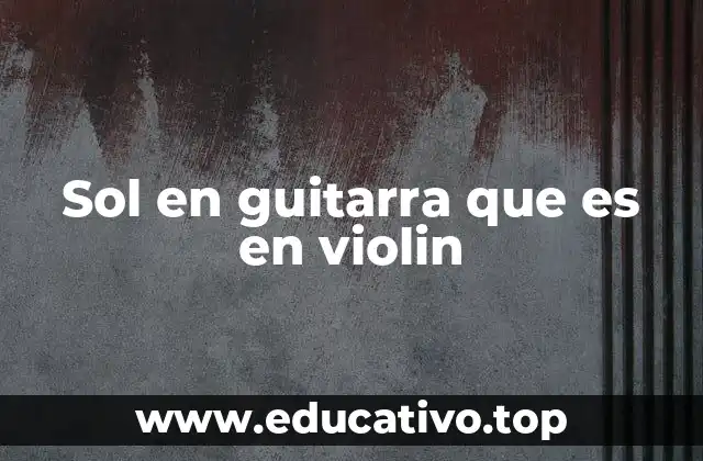 Sol en guitarra que es en violin