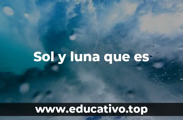 Sol y luna que es