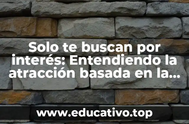 Solo te buscan por interés: Entendiendo la atracción basada en la conexión emocional