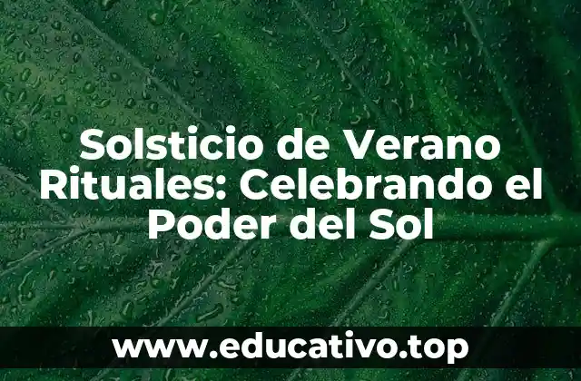 Solsticio de Verano Rituales: Celebrando el Poder del Sol