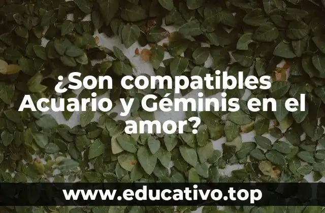 ¿Son compatibles Acuario y Géminis en el amor?