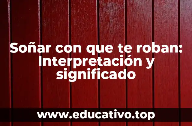 Soñar con que te roban: Interpretación y significado