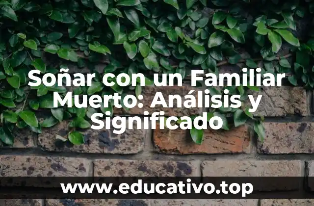 Soñar con un Familiar Muerto: Análisis y Significado