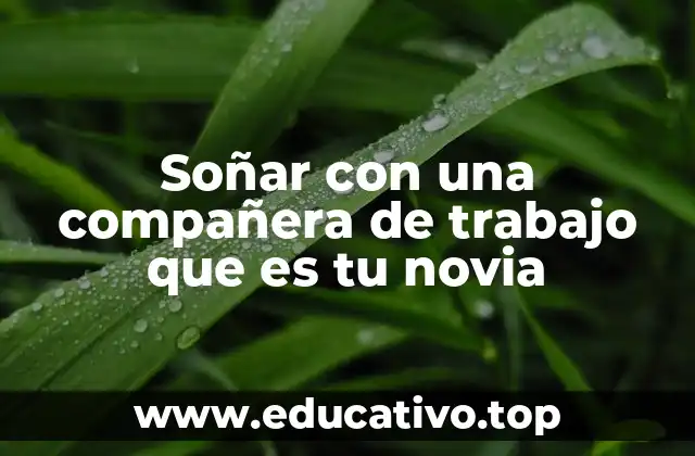 Soñar con una compañera de trabajo que es tu novia