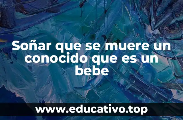 Soñar que se muere un conocido que es un bebe