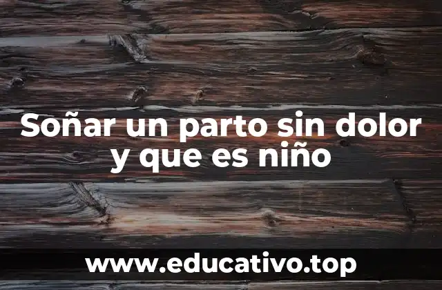 Soñar un parto sin dolor y que es niño