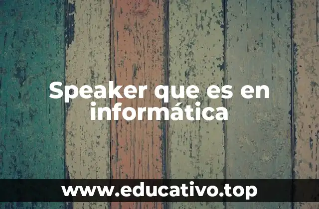 Speaker que es en informática