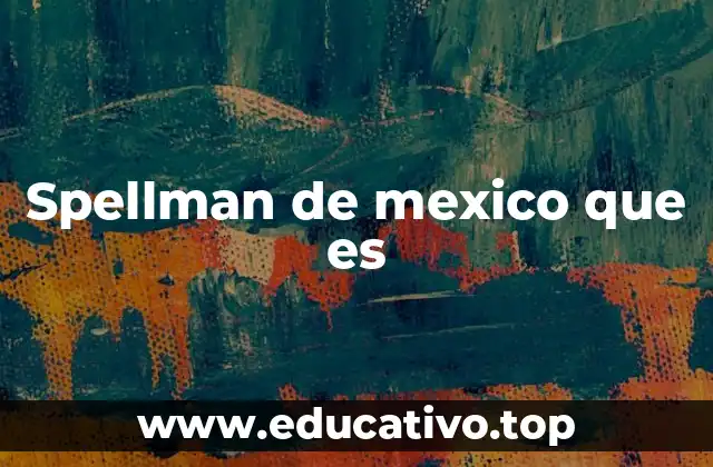 Spellman de mexico que es