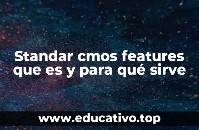 Standar cmos features que es y para qué sirve