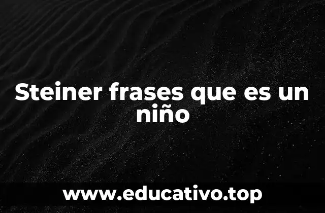 Steiner frases que es un niño