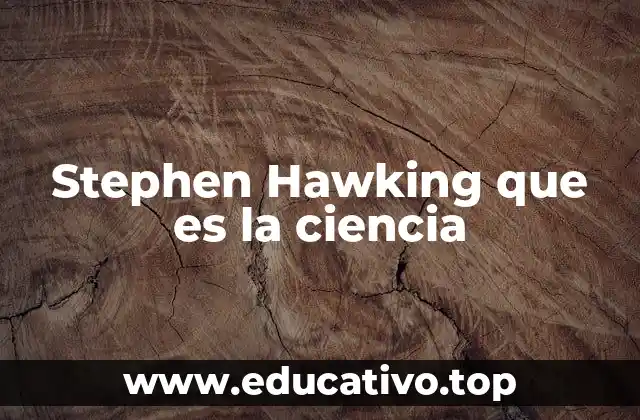Stephen Hawking que es la ciencia