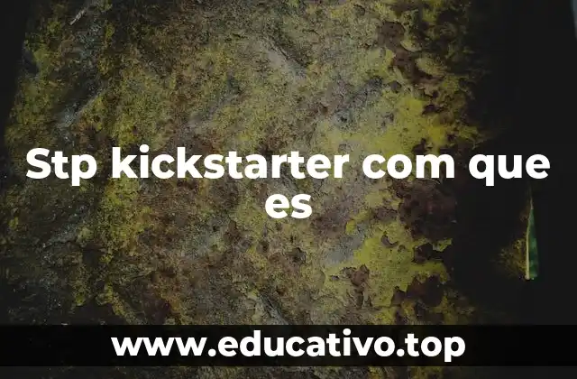 STP y Kickstarter: una sinergia en el emprendimiento moderno