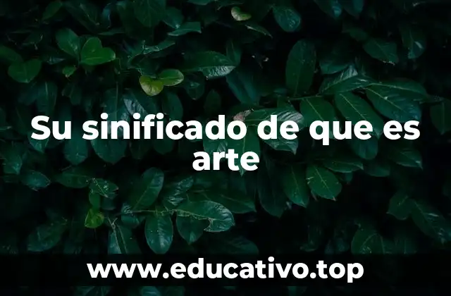 Su sinificado de que es arte