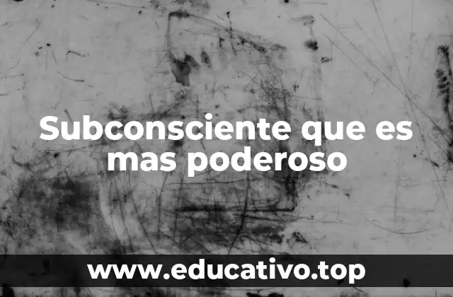 Subconsciente que es mas poderoso