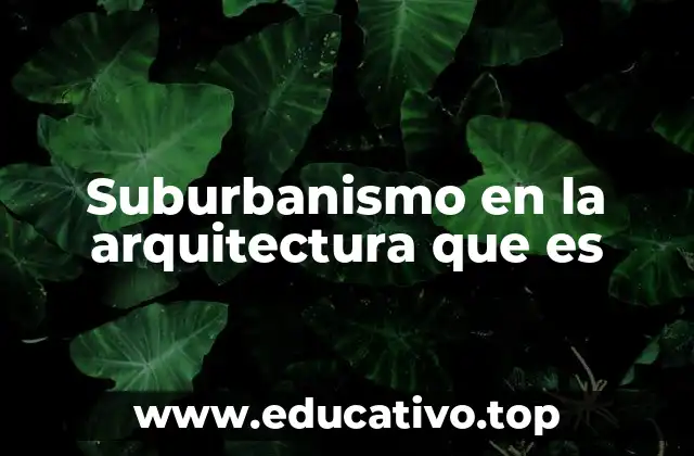 Suburbanismo en la arquitectura que es