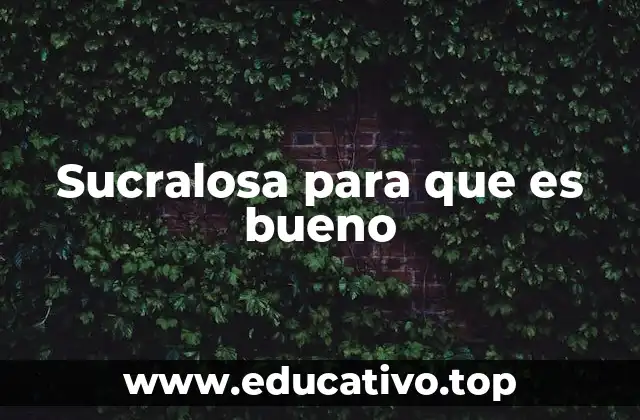 Sucralosa para que es bueno