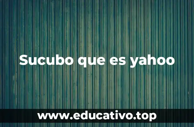 Sucubo que es yahoo