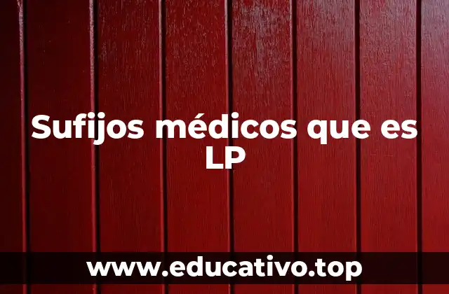 Sufijos médicos que es LP
