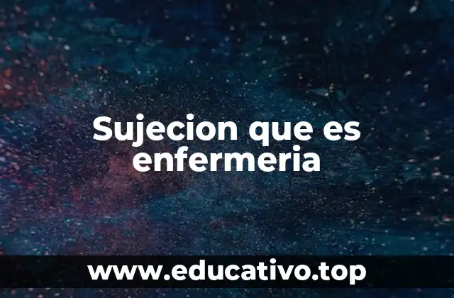 Sujecion que es enfermeria