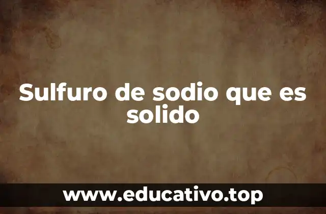 Sulfuro de sodio que es solido