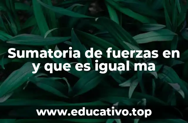 Sumatoria de fuerzas en y que es igual ma