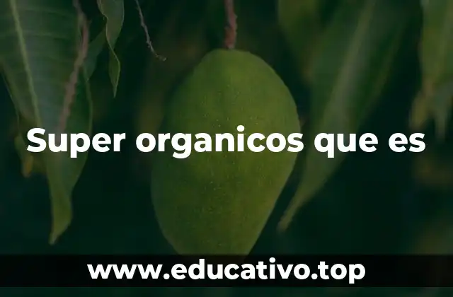 Super organicos que es