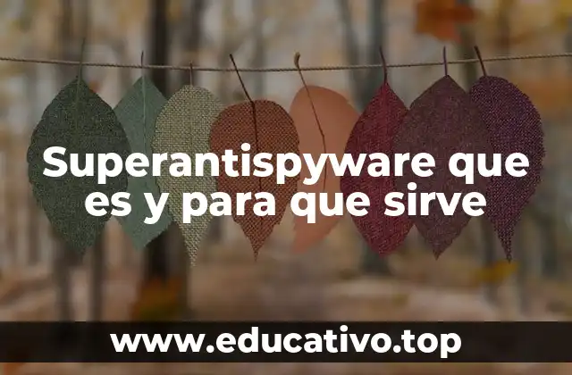 Superantispyware que es y para que sirve