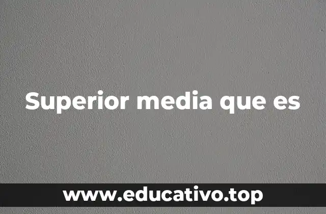 Superior media que es