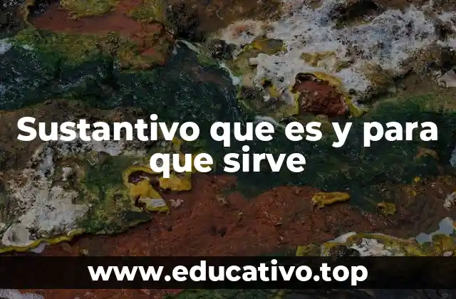 Sustantivo que es y para que sirve