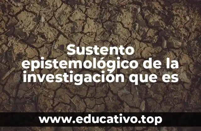 Sustento epistemológico de la investigación que es