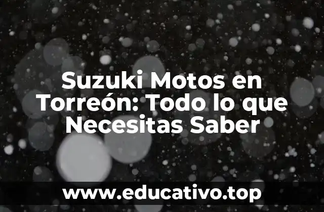 Suzuki Motos en Torreón: Todo lo que Necesitas Saber