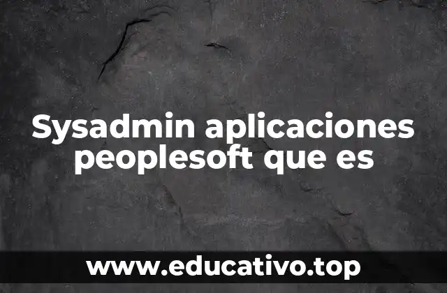 Sysadmin aplicaciones peoplesoft que es