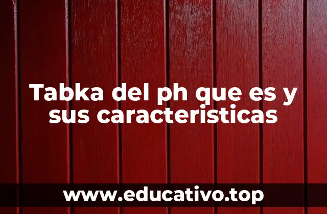 Tabka del ph que es y sus caracteristicas