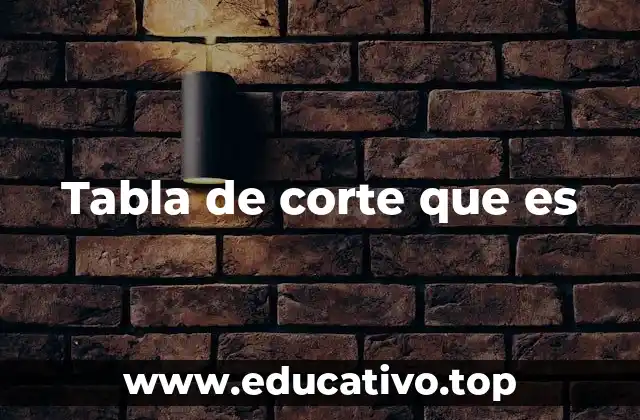 Tabla de corte que es